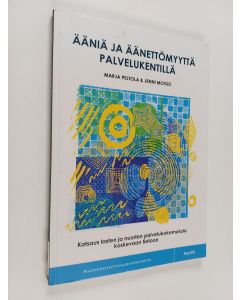 Kirjailijan Marja Peltola käytetty kirja Ääniä ja äänettömyyttä palvelukentillä : katsaus lasten ja nuorten palvelukokemuksia koskevaan tietoon