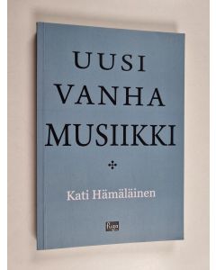Kirjailijan Kati Hämäläinen käytetty kirja Uusi vanha musiikki