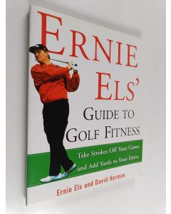 Kirjailijan Ernie Els & David Herman käytetty kirja Ernie Els' Guide to Golf Fitness - Take Strokes Off Your Game and Add Yards to Your Drive