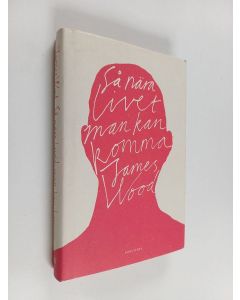 Kirjailijan James Wood käytetty kirja Så nära livet man kan komma