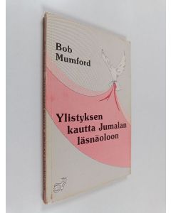 Kirjailijan Bob Mumford käytetty kirja Ylistyksen kautta Jumalan läsnäoloon