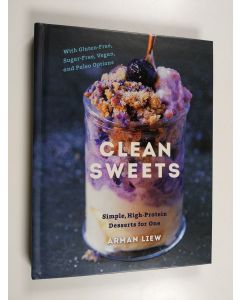 Kirjailijan Arman Liew käytetty kirja Clean Sweets : Simple, High-Protein Desserts for One