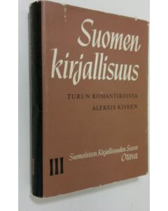 Tekijän Matti ym. Kuusi  käytetty kirja Suomen kirjallisuus 3, Turun romantikoista Aleksis Kiveen