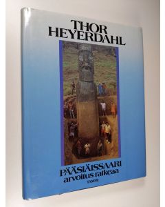 Kirjailijan Thor Heyerdahl käytetty kirja Pääsiäissaari : arvoitus ratkeaa