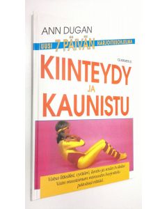 Kirjailijan Ann Dugan käytetty kirja Kiinteydy ja kaunistu : vatsa litteäksi, vyötärö, lantio ja reidet hoikiksi : uusi 7 päivän harjoitusohjelma