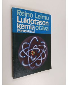 Kirjailijan Reino Leimu käytetty kirja Lukiotason kemia : peruskurssi