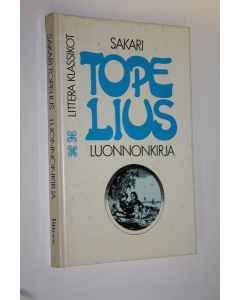 Kirjailijan Zacharias Topelius käytetty kirja Luonnonkirja : ala-alkeiskouluin tarpeeksi