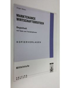 Kirjailijan Jurgen Bolten käytetty teos Marktchance wirtschaftsdeutsch : Mittelstufe Begleitheft Mit Tests und Transkriptionen, Kopiervorlagen