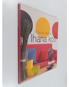 käytetty kirja Ihana koti : 76 sivua ideoita!