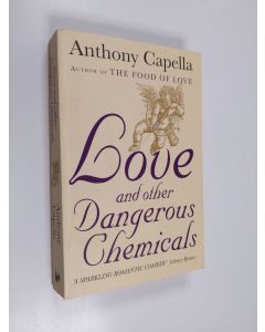 Kirjailijan Anthony Capella käytetty kirja Love and Other Dangerous Chemicals