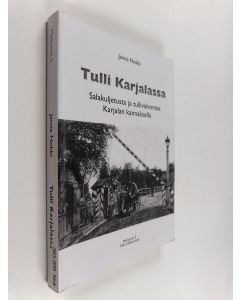 Kirjailijan Janne Nokki käytetty kirja Tulli Karjalassa : salakuljetusta ja tullivalvontaa Karjalan kannaksella