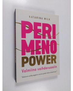 Kirjailijan Katarina Wilk käytetty kirja Perimenopower : valmiina vaihdevuosiin