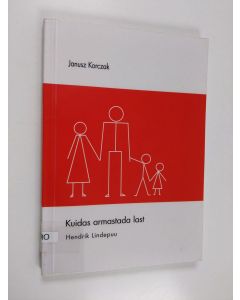 Kirjailijan Janusz Korczak käytetty kirja Kuidas armastada last - laps perekonnas