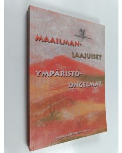 Kirjailijan Pia Anttila käytetty kirja Maailmanlaajuiset ympäristöongelmat : uhkakuvista yhteistyöhön