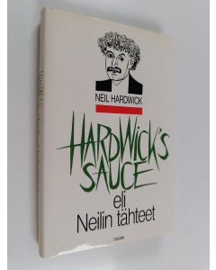 Kirjailijan Neil Hardwick käytetty kirja Hardwick's sauce, eli, Neilin tähteet : pakinoita