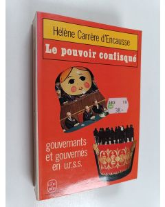 Kirjailijan Hélène Carrère d'Encausse käytetty kirja Le pouvoir confisqué - gouvernants et gouvernés en U.R.S.S.