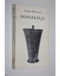 Kirjailijan Gunnar Mårtenson käytetty kirja Hopeakirja : Suomen hopea- ja kultaseppätaidon vaiheita keskiajalta 1870-luvulle
