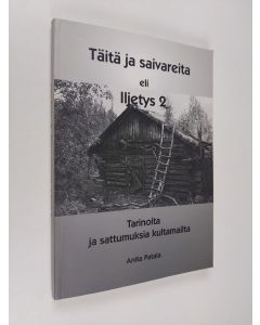 Kirjailijan Anita Patala käytetty kirja Täitä ja saivareita eli Iljetys 2 : tarinoita ja sattumuksia kultamailta (signeerattu)