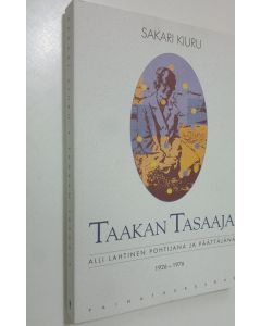 Kirjailijan Sakari Kiuru käytetty kirja Taakan tasaaja : Alli Lahtinen pohtijana ja päättäjänä 1926-1976