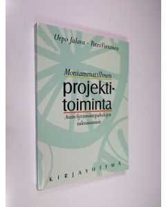 Kirjailijan Urpo Jalava käytetty kirja Moniammatillinen projektitoiminta : avain hyvinvointipalvelujen tulevaisuuteen