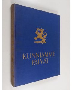 Kirjailijan Toivo Rautavaara & Juhani Konkka käytetty kirja Kunniamme päivät - Suomen sota 1939 - 40 kuvina ja päämajan tilannetiedoituksina