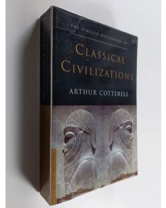 Kirjailijan Arthur Cotterell käytetty kirja The Pimlico Dictionary of Classical Civilizations - Greece, Rome, Persia, India and China