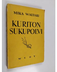 Kirjailijan Mika Waltari käytetty kirja Kuriton sukupolvi : vakava komedia