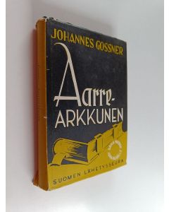 Kirjailijan Johannes Gossner käytetty kirja Aarrearkkunen : jokapäiväisiä raamatullisia tutkistelemuksia