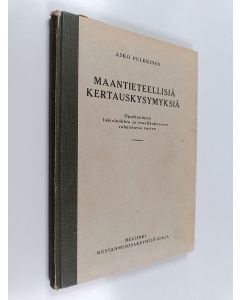 Kirjailijan Asko Pulkkinen käytetty kirja Maantieteellisiä kertauskysymyksiä : oppikoulujen lukioluokkia ja reaalikokeeseen valmistuvia varten