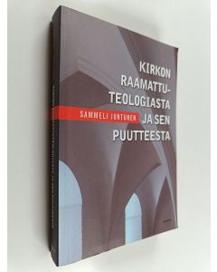 Kirjailijan Sammeli Juntunen käytetty kirja Kirkon raamattuteologiasta ja sen puutteesta