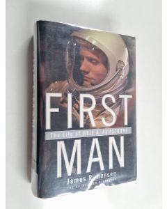 Kirjailijan James R. Hansen käytetty kirja First Man - The Life of Neil A. Armstrong