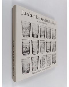 Kirjailijan Marketta Klemola käytetty kirja Juodaan kunnes Iittala näkyy : Iittalan lasitehtaan juomalasit 1881-1981