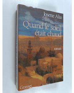 Kirjailijan Josette Alia käytetty kirja Quand le soleil était chaud : roman