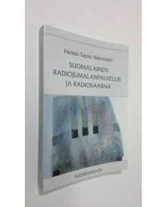 Kirjailijan Heikki-Tapio Nieminen käytetty kirja Suomalainen radiojumalanpalvelus ja radiosaarna : Yleisradiossa vuosina 1926-2001 lähetetyt luterilaiset jumalanpalvelukset ja radiosaarnan sisältö