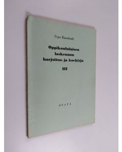 Kirjailijan Urpo Kuuskoski käytetty kirja Oppikoululaisen laskennon harjoitus- ja koekirja, 3 - Laskutehtäviä oppikoulun III luokkaa varten