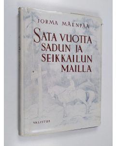 Kirjailijan Jorma Mäenpää käytetty kirja Sata vuotta sadun ja seikkailun mailla : suomalaisen lasten- ja nuorisonkirjallisuuden vaiheita