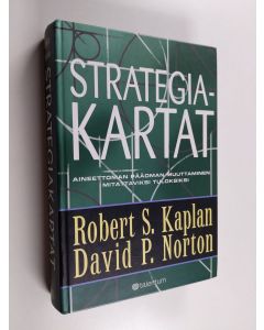 Kirjailijan Robert S. Kaplan käytetty kirja Strategiakartat : aineettoman pääoman muuttaminen mitattaviksi tuloksiksi