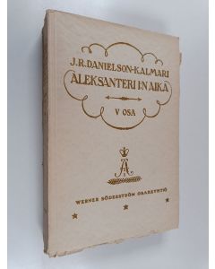 Kirjailijan Johan Richard Danielson-Kalmari käytetty kirja Suomen valtio- ja yhteiskuntaelämää 18:nnella ja 19:nnella vuosisadalla : Aleksanteri I:n aika 5 : Kustaa Mauri Armfelt Suomen asiain johdossa 4