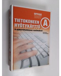 Kirjailijan Raili Huttunen käytetty kirja Tietokoneen hyötykäyttö A : A-ajokorttitutkinnon vaatimukset : Office 2007