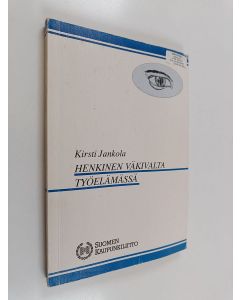 Kirjailijan Kirsti Jankola käytetty kirja Henkinen väkivalta työelämässä
