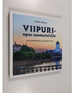 Kirjailijan Lasse Erola käytetty kirja Viipuri-opas suomalaisille - 50 kiinnostavaa nähtävyyttä