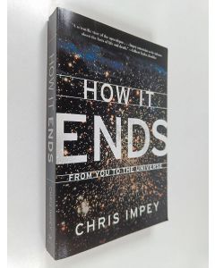 Kirjailijan Chris Impey käytetty kirja How It Ends: From You to the Universe