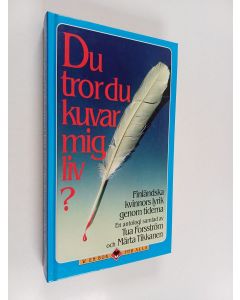 Kirjailijan Tua Forsström käytetty kirja Du tror du kuvar mig liv? : Finländska kvinnors lyrik genom tiderna : En antologi samlad av Tua Forsström och Märta Tikkanen