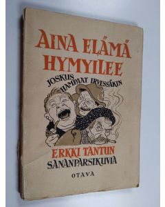 Kirjailijan Erkki Tanttu käytetty kirja Aina elämä hymyilee, joskus hampaat irvessäkin