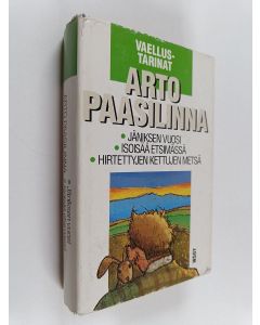 Kirjailijan Arto Paasilinna käytetty kirja Vaellustarinat : Jäniksen vuosi ; Isoisää etsimässä ; Hirtettyjen kettujen metsä