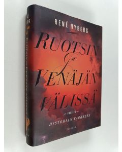 Kirjailijan Rene Nyberg käytetty kirja Ruotsin ja Venäjän välissä : esseitä historian varrelta