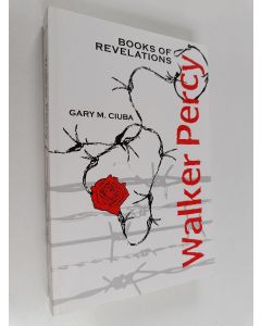 Kirjailijan Gary M. Ciuba käytetty kirja Walker Percy - Books of Revelations
