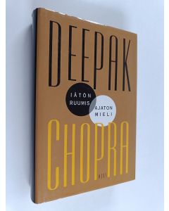 Kirjailijan Deepak Chopra käytetty kirja Iätön ruumis, ajaton mieli