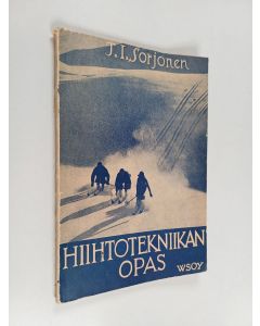 Kirjailijan T. I. Sorjonen käytetty kirja Hiihtotekniikan opas : opaskirjanen nuorille hiihdon harrastajille