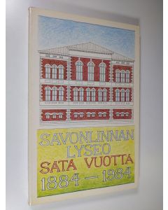 käytetty kirja Savonlinnan lyseo ja sen seuraajakoulut sata vuotta 1884-1984